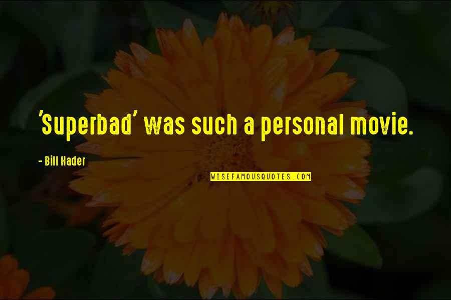 Elisapee Ishulutak Quotes By Bill Hader: 'Superbad' was such a personal movie. Elisapee Ishulutak Quotes By Bill Hader: 'Superbad' was such a personal movie.