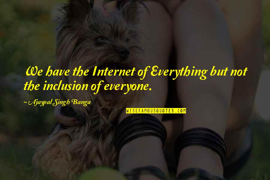 Elisar Lord Quotes By Ajaypal Singh Banga: We have the Internet of Everything but not