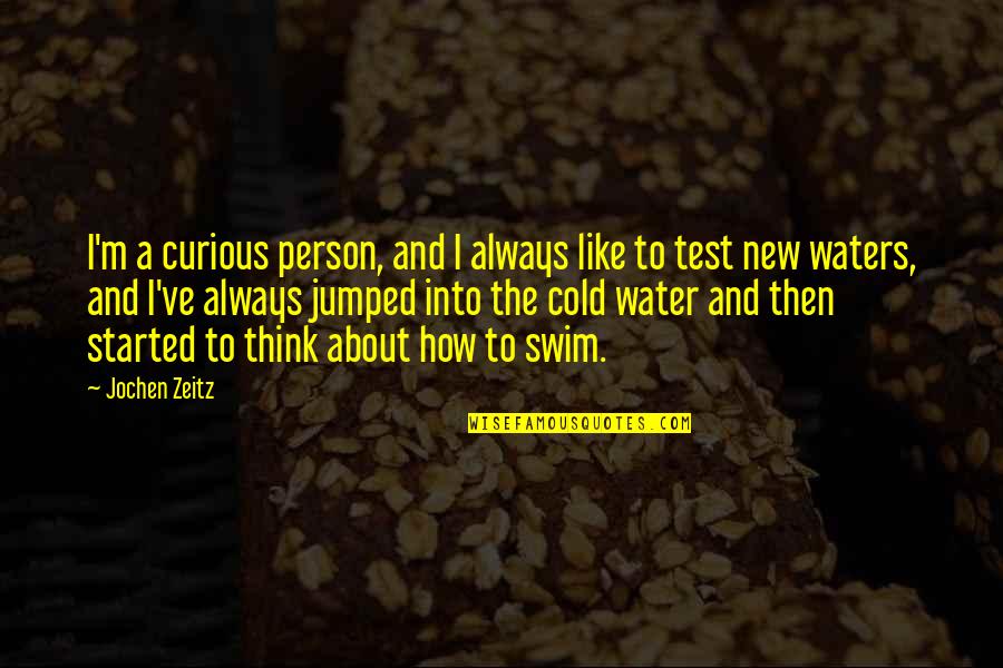 Elisas Camacho Quotes By Jochen Zeitz: I'm a curious person, and I always like Elisas Camacho Quotes By Jochen Zeitz: I'm a curious person, and I always like