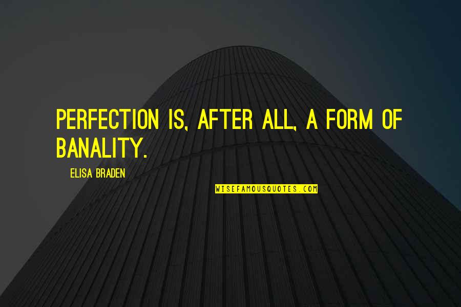 Elisa's Quotes By Elisa Braden: Perfection is, after all, a form of banality.