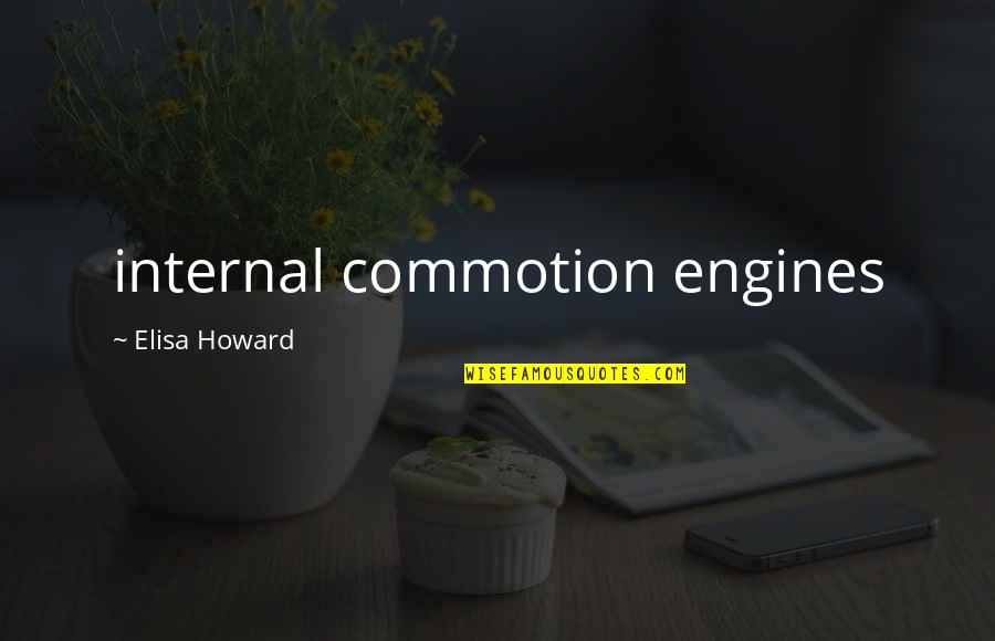 Elisa's Quotes By Elisa Howard: internal commotion engines