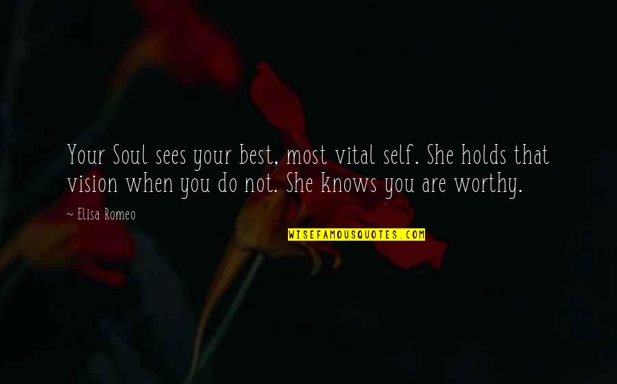 Elisa's Quotes By Elisa Romeo: Your Soul sees your best, most vital self.