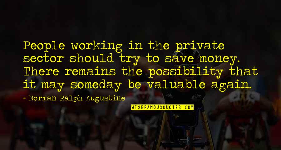 Elisaveta Ivanova Quotes By Norman Ralph Augustine: People working in the private sector should try Elisaveta Ivanova Quotes By Norman Ralph Augustine: People working in the private sector should try