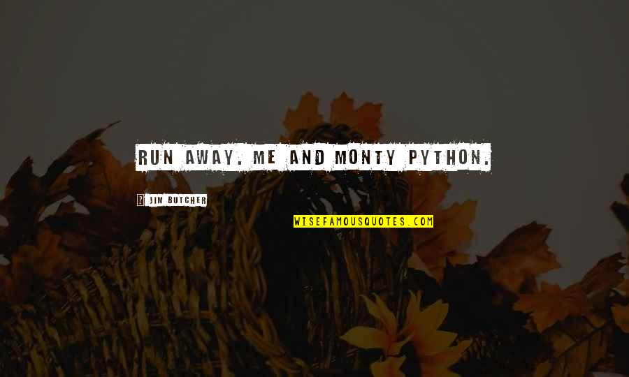 Elischer Soudce Quotes By Jim Butcher: Run away. Me and Monty Python. Elischer Soudce Quotes By Jim Butcher: Run away. Me and Monty Python.