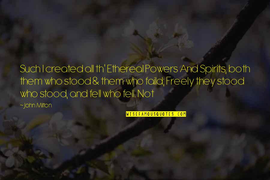 Elischer Soudce Quotes By John Milton: Such I created all th' Ethereal Powers And Elischer Soudce Quotes By John Milton: Such I created all th' Ethereal Powers And