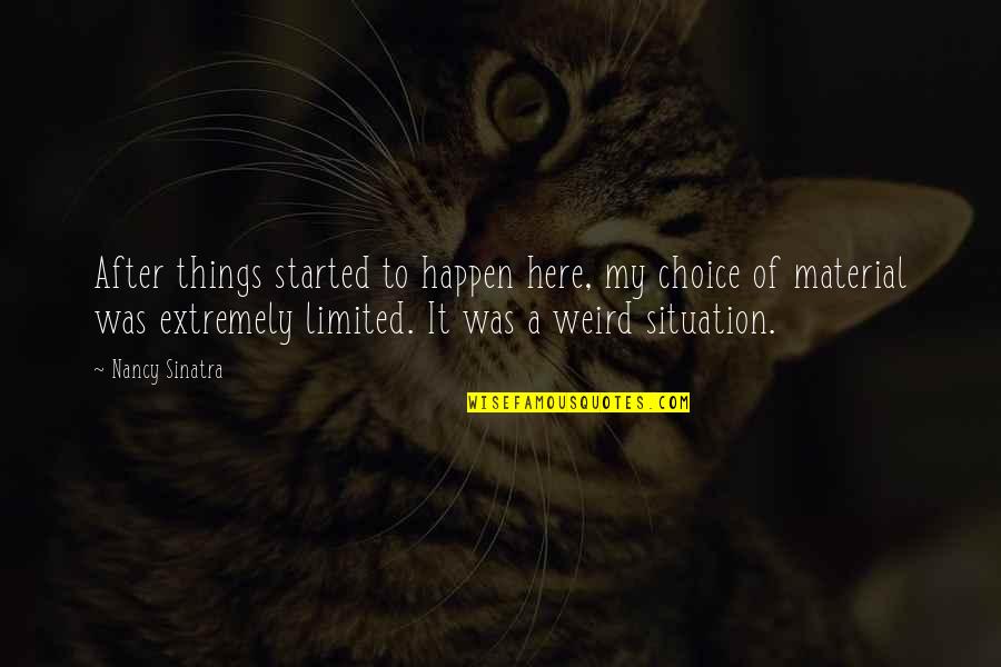 Elise Barre Blend Quotes By Nancy Sinatra: After things started to happen here, my choice Elise Barre Blend Quotes By Nancy Sinatra: After things started to happen here, my choice
