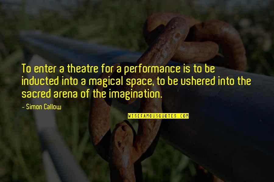 Elise Barre Blend Quotes By Simon Callow: To enter a theatre for a performance is Elise Barre Blend Quotes By Simon Callow: To enter a theatre for a performance is