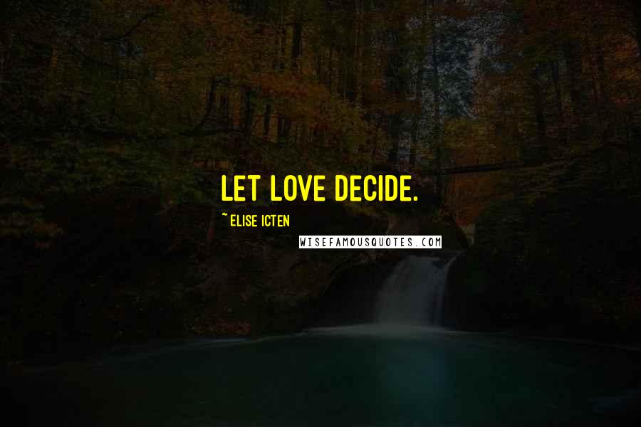 Elise Icten quotes: Let love decide.