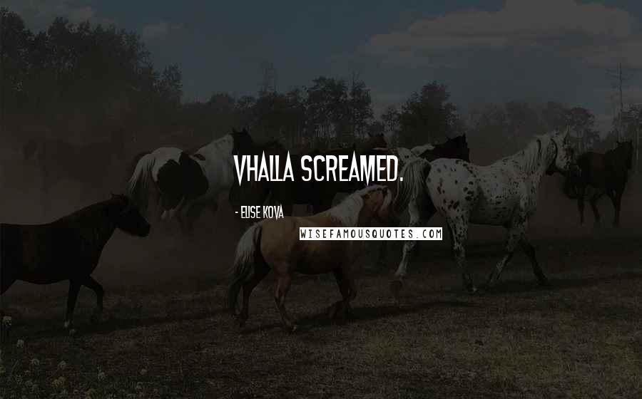 Elise Kova quotes: Vhalla screamed.