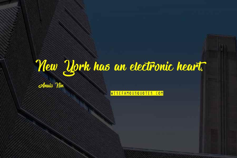 Elise Mckenna Quotes By Anais Nin: New York has an electronic heart. Elise Mckenna Quotes By Anais Nin: New York has an electronic heart.