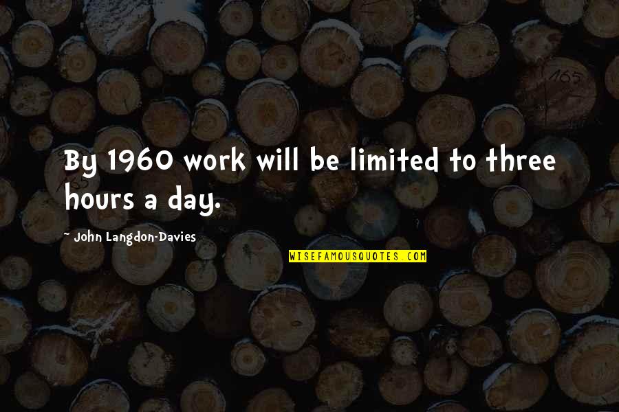 Elise Stefanik Quotes By John Langdon-Davies: By 1960 work will be limited to three Elise Stefanik Quotes By John Langdon-Davies: By 1960 work will be limited to three