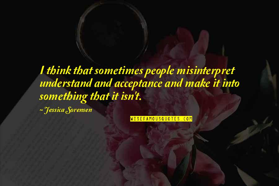 Elisee Reclus Quotes By Jessica Sorensen: I think that sometimes people misinterpret understand and Elisee Reclus Quotes By Jessica Sorensen: I think that sometimes people misinterpret understand and