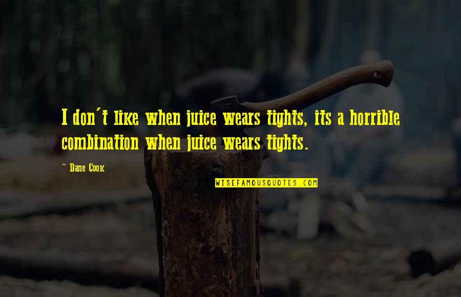 Elisette Ocampo Quotes By Dane Cook: I don't like when juice wears tights, its