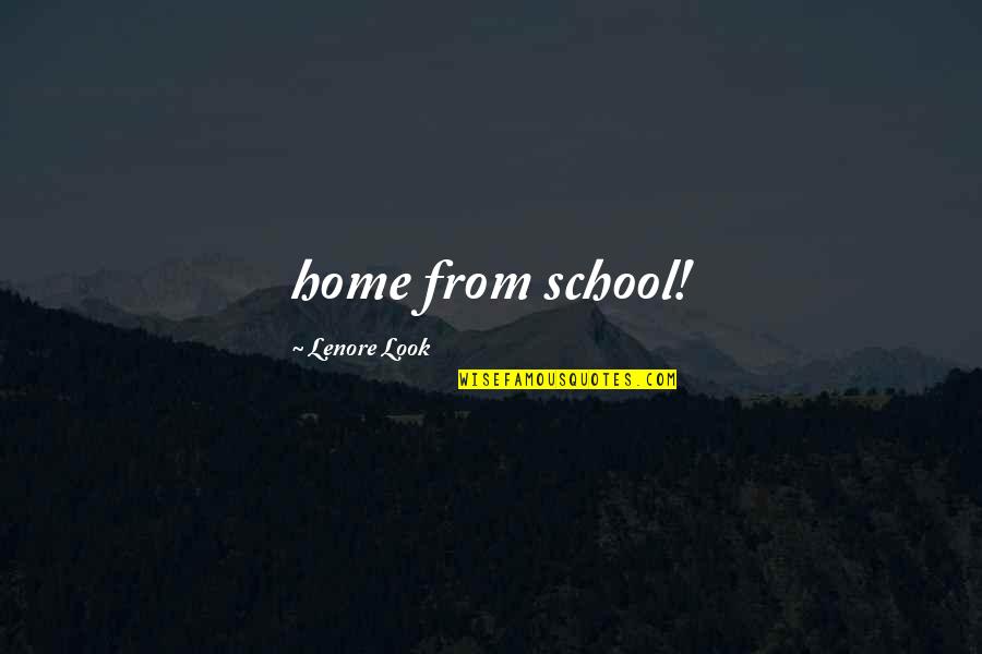 Eliseyev Brothers Quotes By Lenore Look: home from school!