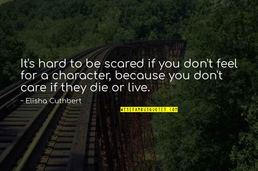 Elisha Quotes By Elisha Cuthbert: It's hard to be scared if you don't