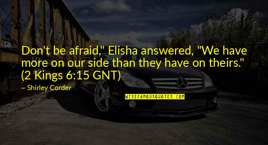 Elisha Quotes By Shirley Corder: Don't be afraid," Elisha answered, "We have more