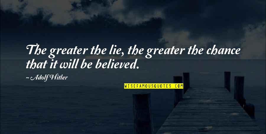 Elisha Williams Quotes By Adolf Hitler: The greater the lie, the greater the chance