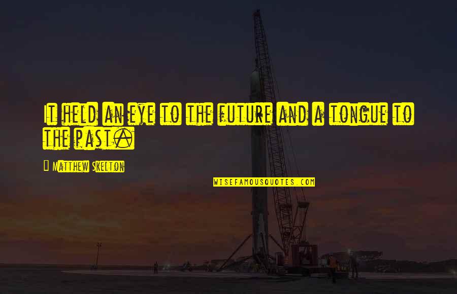 Elishama Rudolph Quotes By Matthew Skelton: It held an eye to the future and