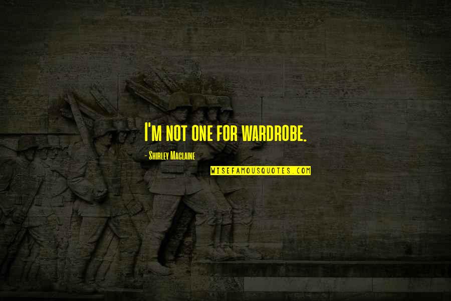 Elishama Rudolph Quotes By Shirley Maclaine: I'm not one for wardrobe.