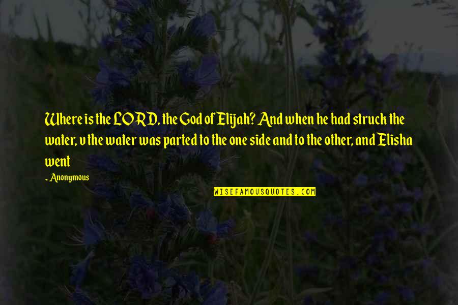 Elisha's Quotes By Anonymous: Where is the LORD, the God of Elijah?