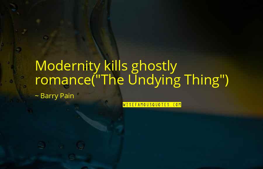 Elisheva Quotes By Barry Pain: Modernity kills ghostly romance("The Undying Thing")