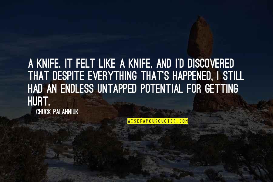 Elisia Flores Quotes By Chuck Palahniuk: A knife, it felt like a knife, and Elisia Flores Quotes By Chuck Palahniuk: A knife, it felt like a knife, and