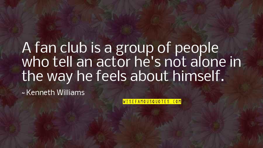 Elisia Flores Quotes By Kenneth Williams: A fan club is a group of people Elisia Flores Quotes By Kenneth Williams: A fan club is a group of people
