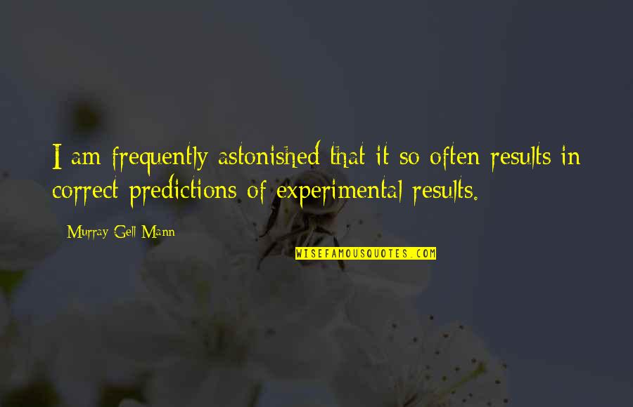 Elisif Quotes By Murray Gell-Mann: I am frequently astonished that it so often
