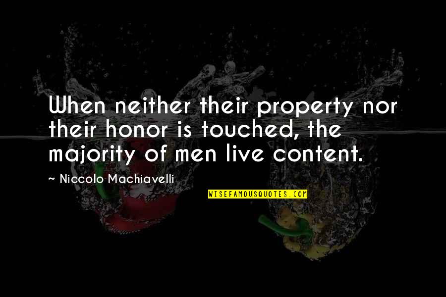 Elisif Quotes By Niccolo Machiavelli: When neither their property nor their honor is