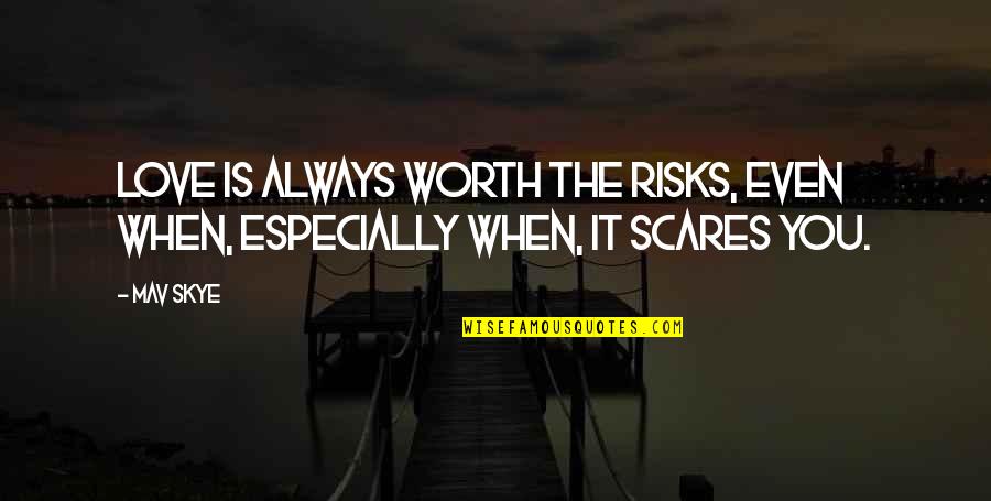 Elisif Romance Quotes By Mav Skye: Love is always worth the risks, even when,