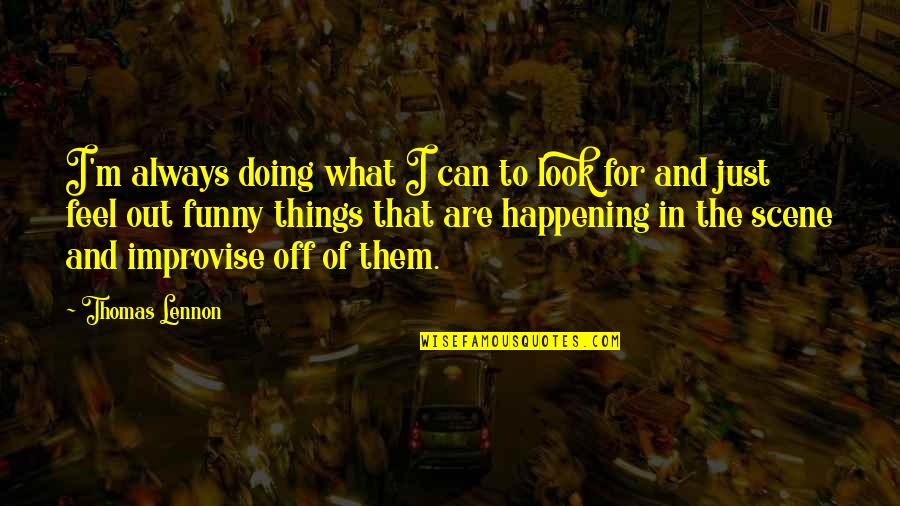 Elisif Romance Quotes By Thomas Lennon: I'm always doing what I can to look