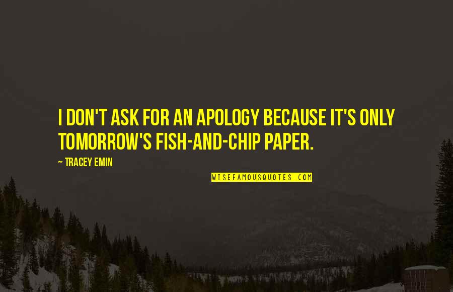 Elisions Realty Quotes By Tracey Emin: I don't ask for an apology because it's