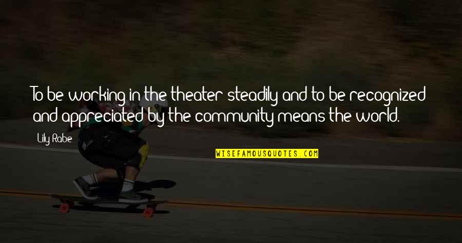 Elissavet Karaiskou Quotes By Lily Rabe: To be working in the theater steadily and Elissavet Karaiskou Quotes By Lily Rabe: To be working in the theater steadily and