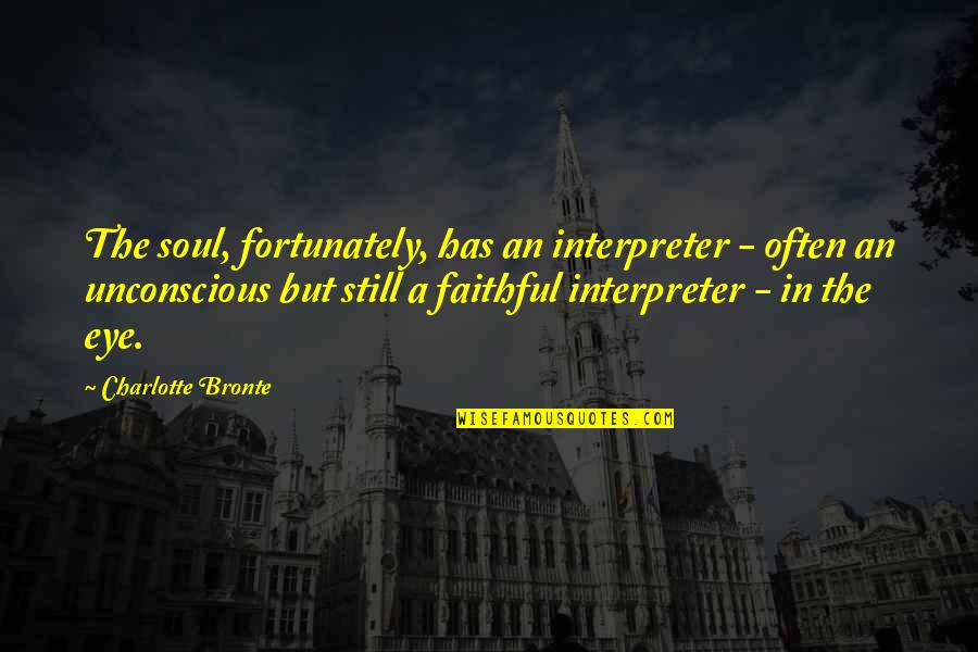 Elisse Quotes By Charlotte Bronte: The soul, fortunately, has an interpreter - often
