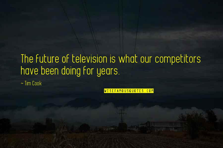 Elissia Aycan Quotes By Tim Cook: The future of television is what our competitors