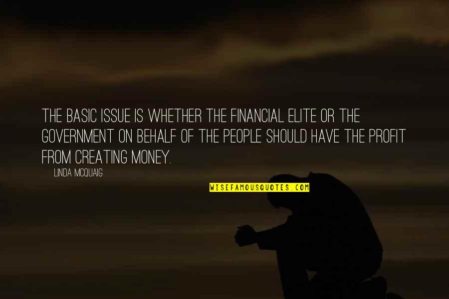 Elite And Money Quotes By Linda McQuaig: The basic issue is whether the financial elite