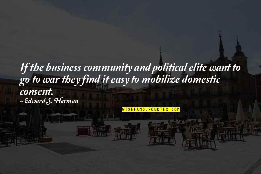 Elite Quotes By Edward S. Herman: If the business community and political elite want