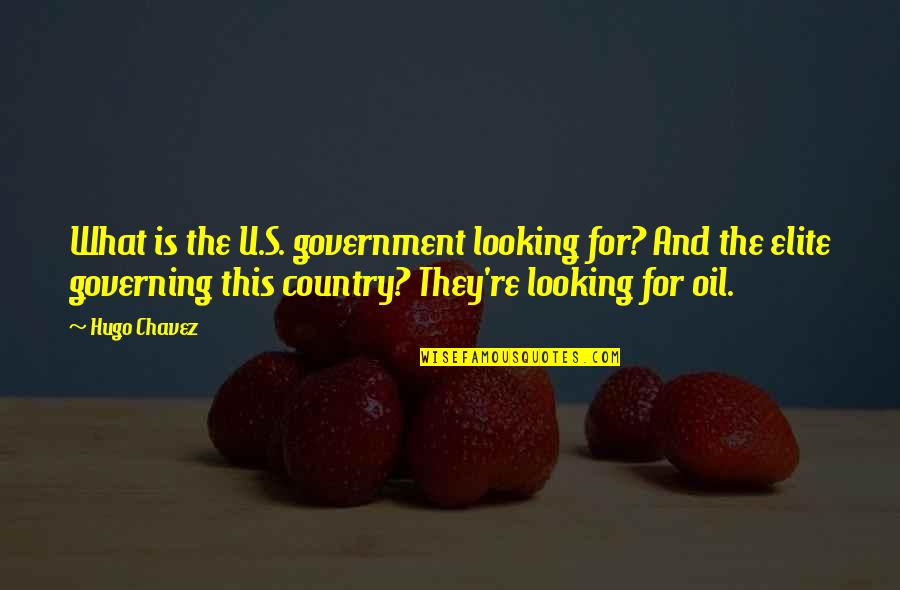 Elite Quotes By Hugo Chavez: What is the U.S. government looking for? And