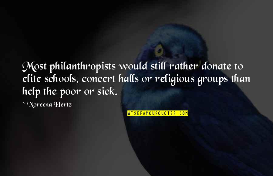 Elite Quotes By Noreena Hertz: Most philanthropists would still rather donate to elite