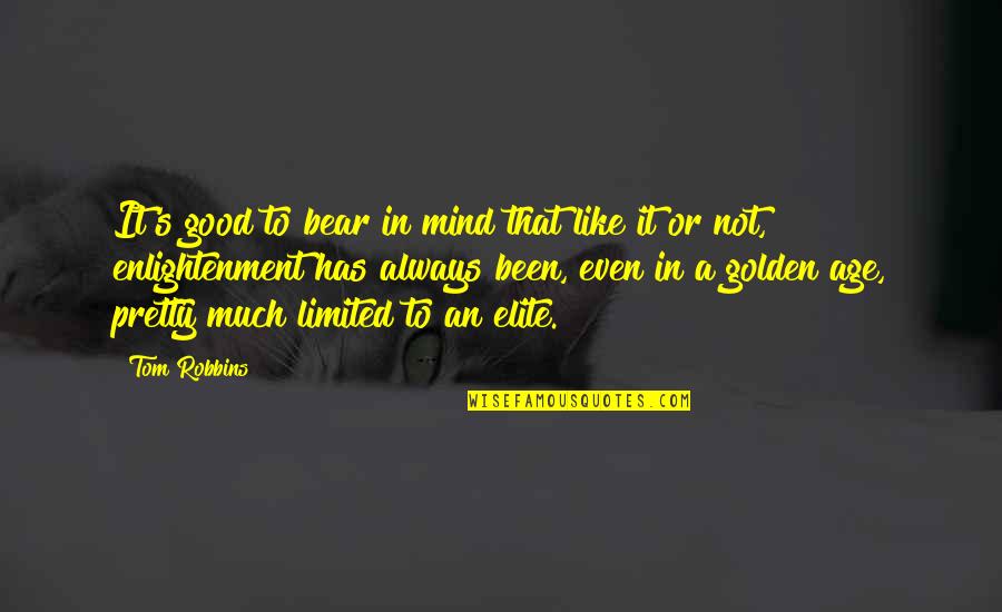 Elite Quotes By Tom Robbins: It's good to bear in mind that like