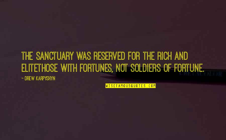 Elite Soldiers Quotes By Drew Karpyshyn: The Sanctuary was reserved for the rich and