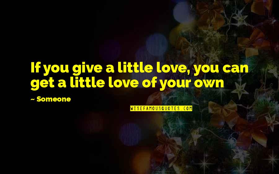 Elite Soldiers Quotes By Someone: If you give a little love, you can