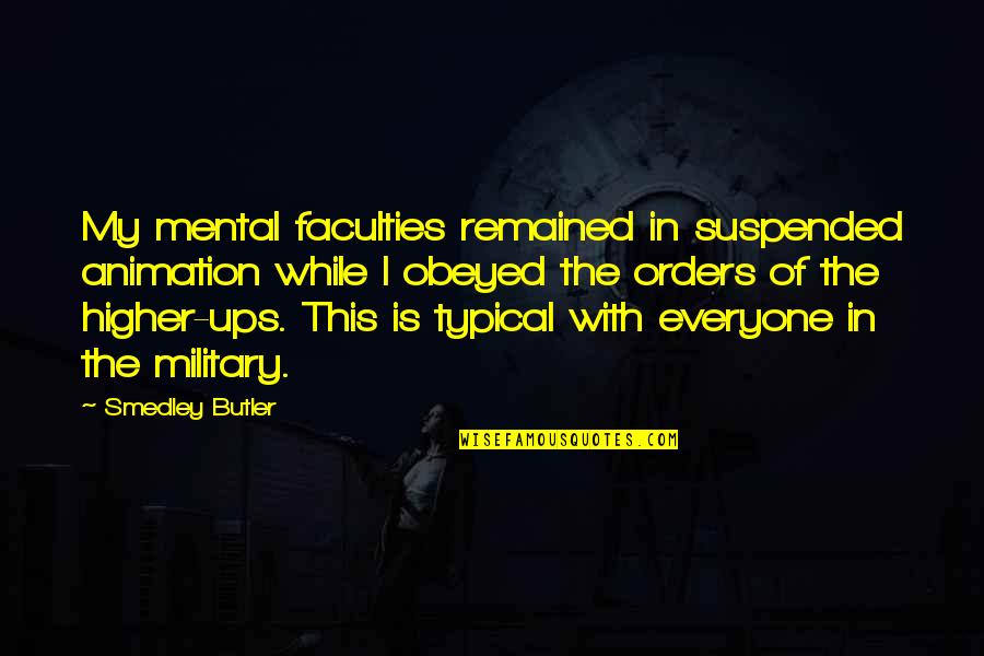 Elite Team Quotes By Smedley Butler: My mental faculties remained in suspended animation while