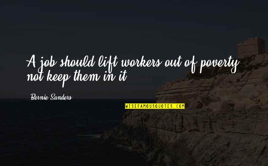 Elite Teams Quotes By Bernie Sanders: A job should lift workers out of poverty,