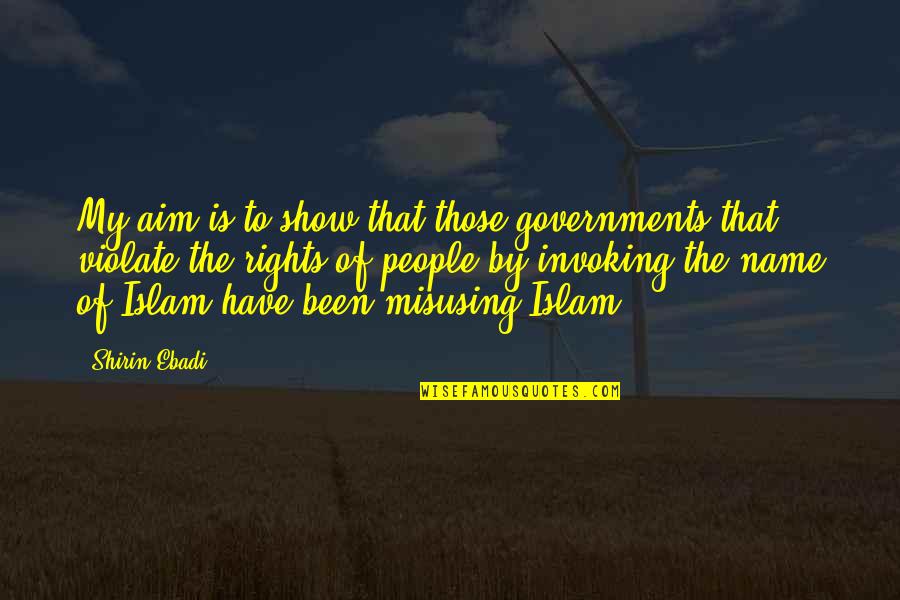 Elitefts Quotes By Shirin Ebadi: My aim is to show that those governments