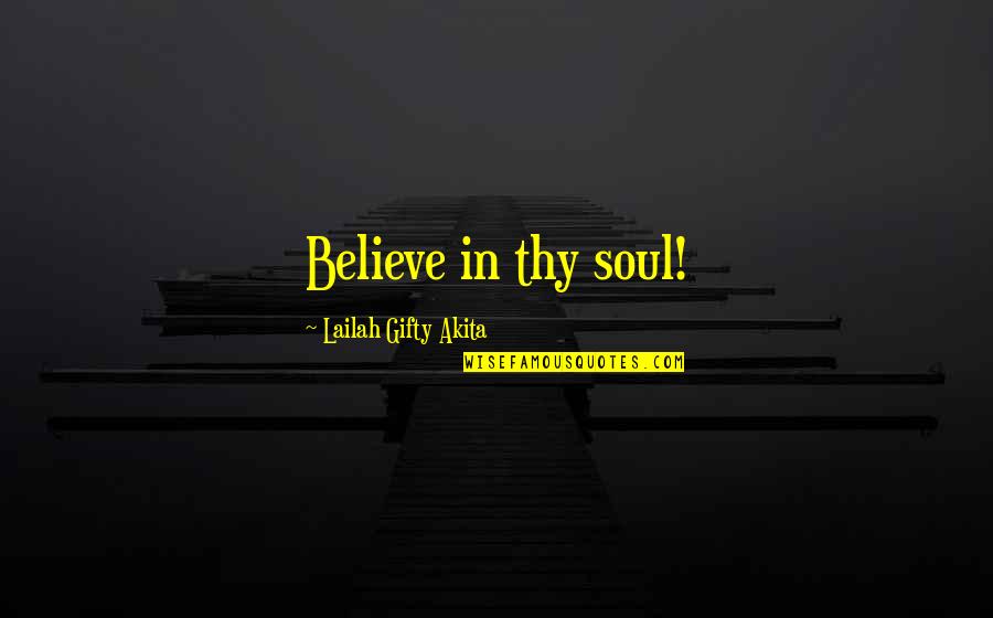 Eliteness Def Quotes By Lailah Gifty Akita: Believe in thy soul!