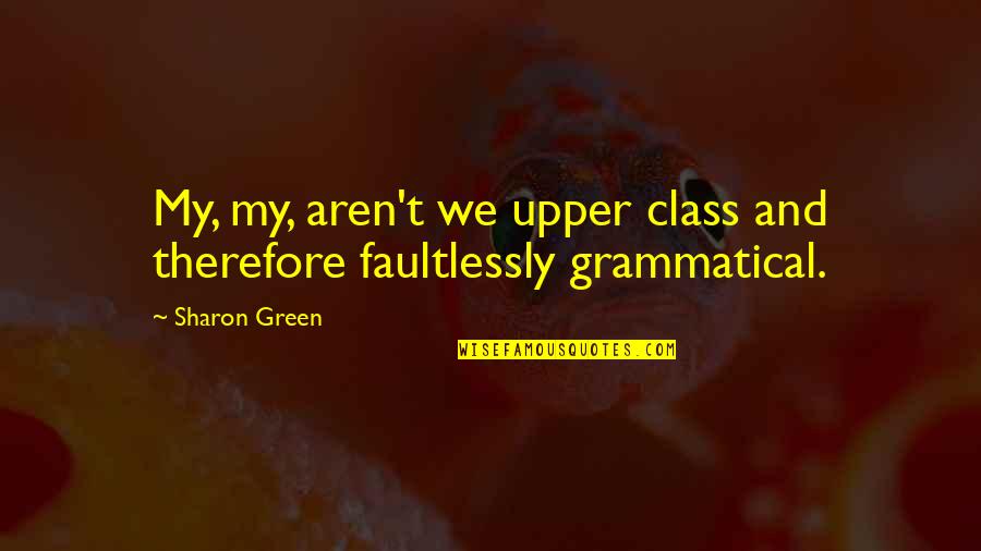 Eliteness Download Quotes By Sharon Green: My, my, aren't we upper class and therefore