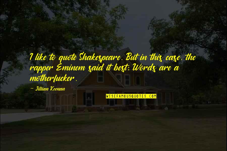 Eliteness Synonym Quotes By Jillian Keenan: I like to quote Shakespeare. But in this Eliteness Synonym Quotes By Jillian Keenan: I like to quote Shakespeare. But in this