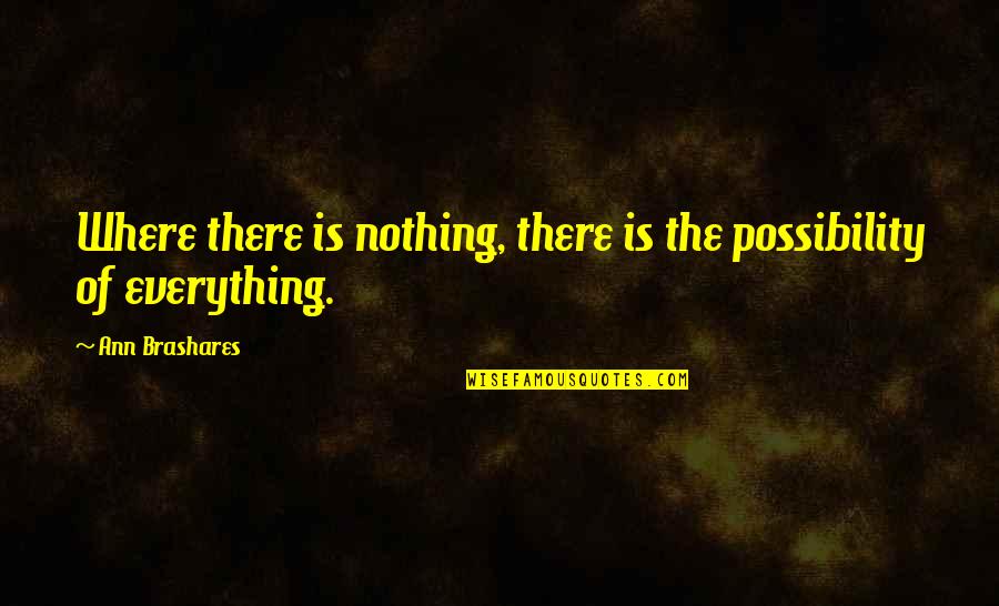 Elitenet Quotes By Ann Brashares: Where there is nothing, there is the possibility Elitenet Quotes By Ann Brashares: Where there is nothing, there is the possibility
