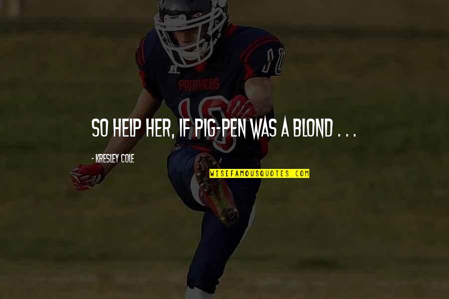 Elitenet Quotes By Kresley Cole: So help her, if Pig-Pen was a blond Elitenet Quotes By Kresley Cole: So help her, if Pig-Pen was a blond